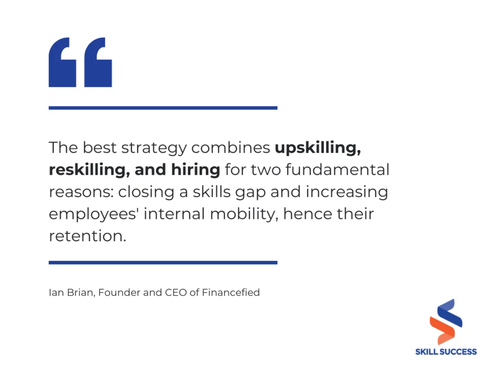 Quoted statement saying 'The best strategy combines upskilling, reskilling, and hiring'.