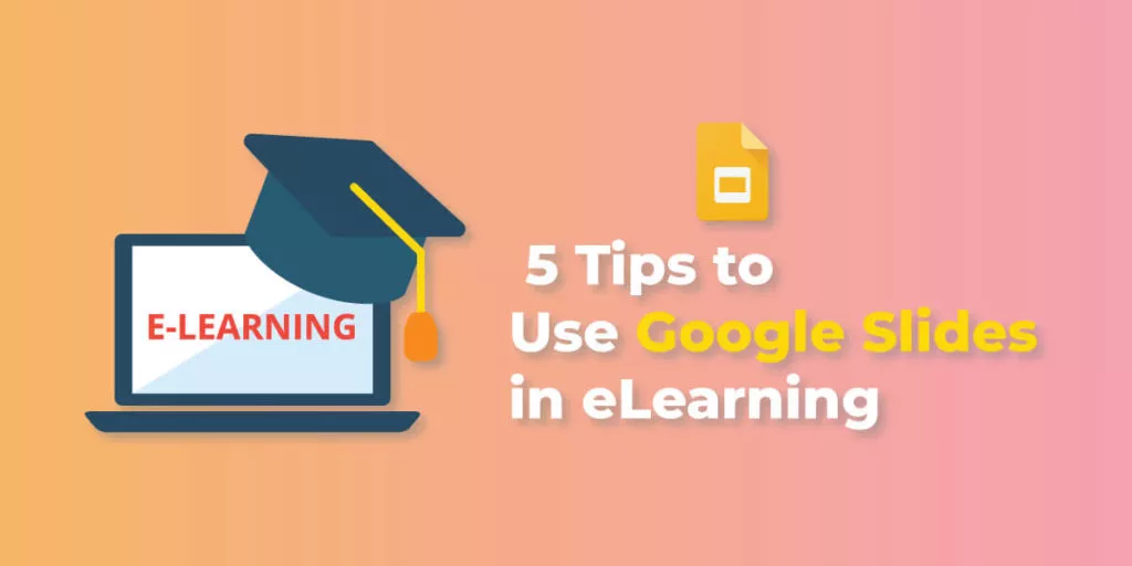 5 Tips to Use Google Slides in eLearning